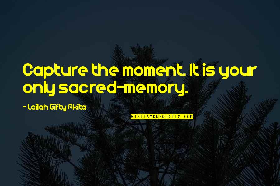 Deltour Voyages Quotes By Lailah Gifty Akita: Capture the moment. It is your only sacred-memory.