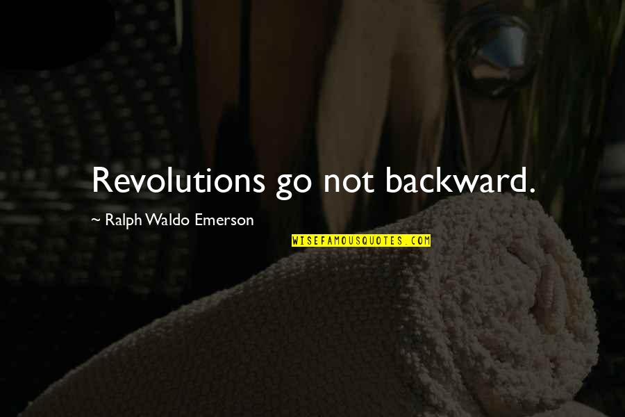 Delucas Quotes By Ralph Waldo Emerson: Revolutions go not backward.