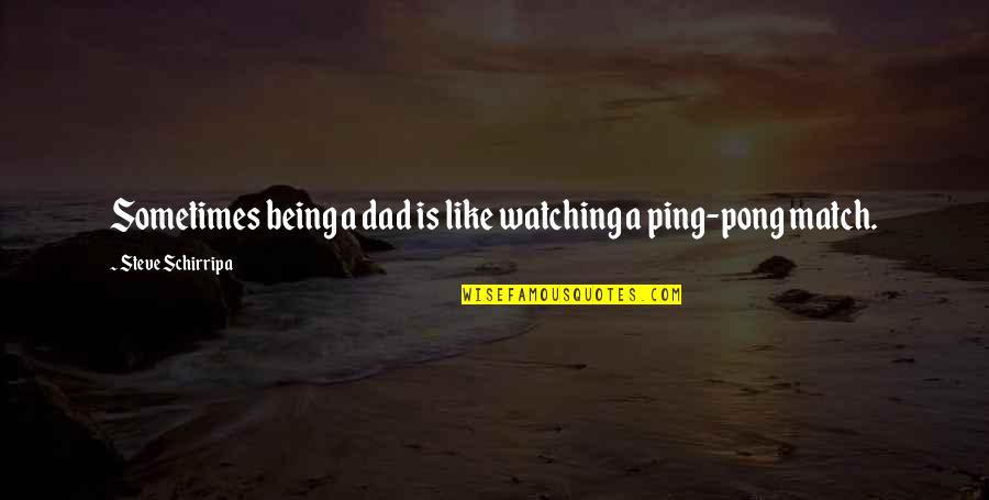 Delucchi San Francisco Quotes By Steve Schirripa: Sometimes being a dad is like watching a Delucchi San Francisco Quotes By Steve Schirripa: Sometimes being a dad is like watching a