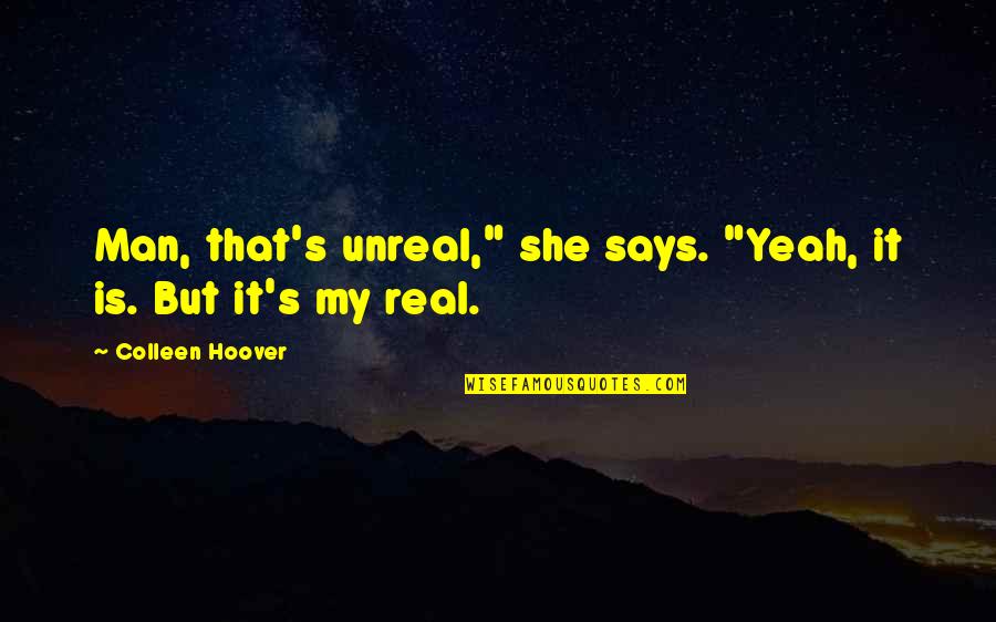 Delucias Pizza Quotes By Colleen Hoover: Man, that's unreal," she says. "Yeah, it is.