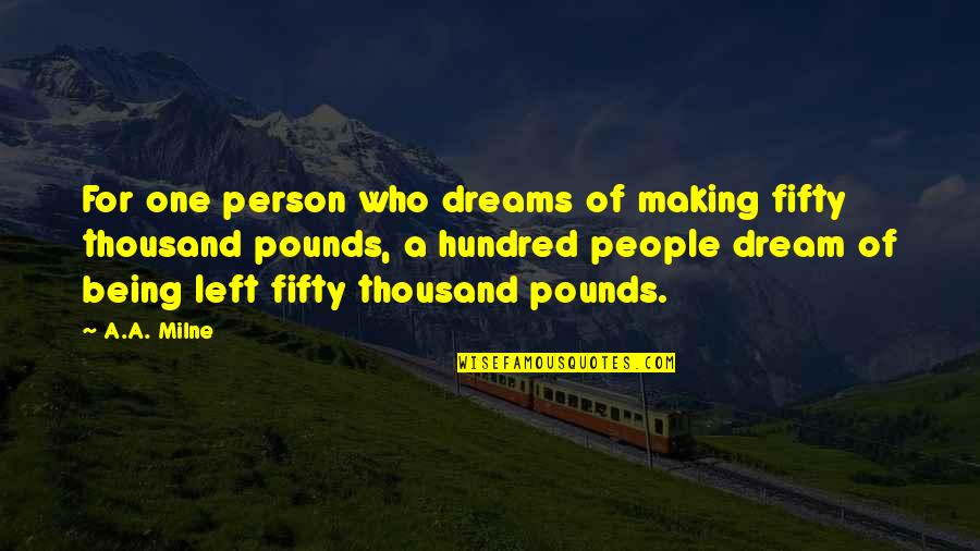 Deluco Bakery Quotes By A.A. Milne: For one person who dreams of making fifty Deluco Bakery Quotes By A.A. Milne: For one person who dreams of making fifty
