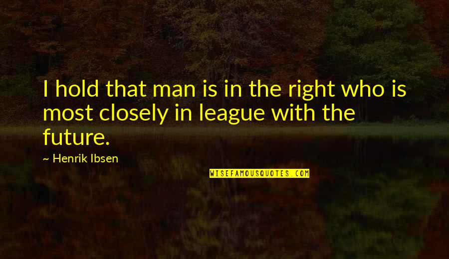 Delude Def Quotes By Henrik Ibsen: I hold that man is in the right