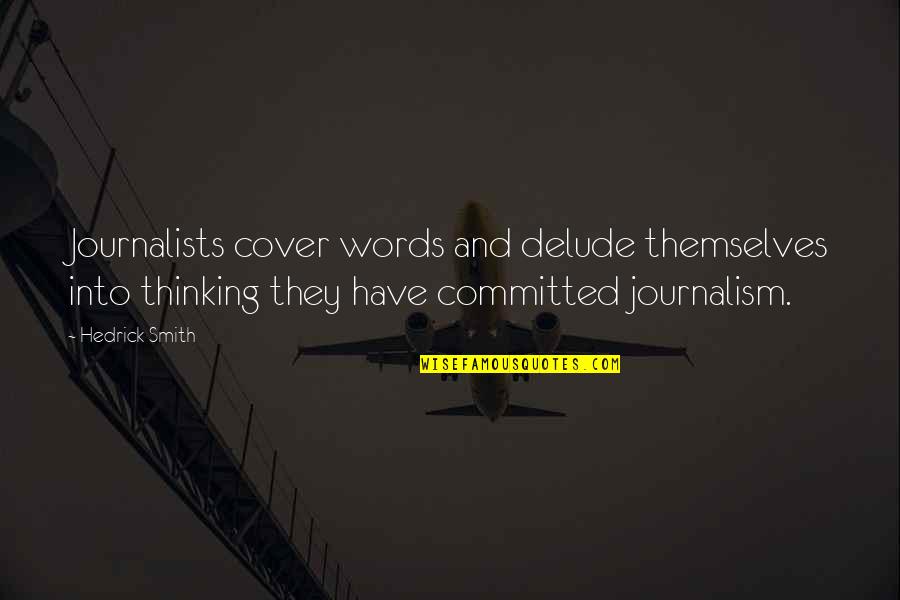 Delude Quotes By Hedrick Smith: Journalists cover words and delude themselves into thinking
