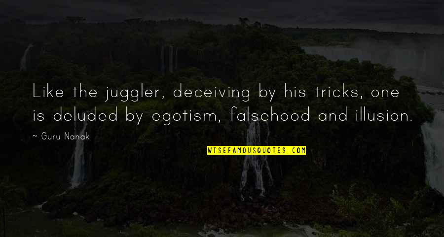 Deluded Quotes By Guru Nanak: Like the juggler, deceiving by his tricks, one Deluded Quotes By Guru Nanak: Like the juggler, deceiving by his tricks, one