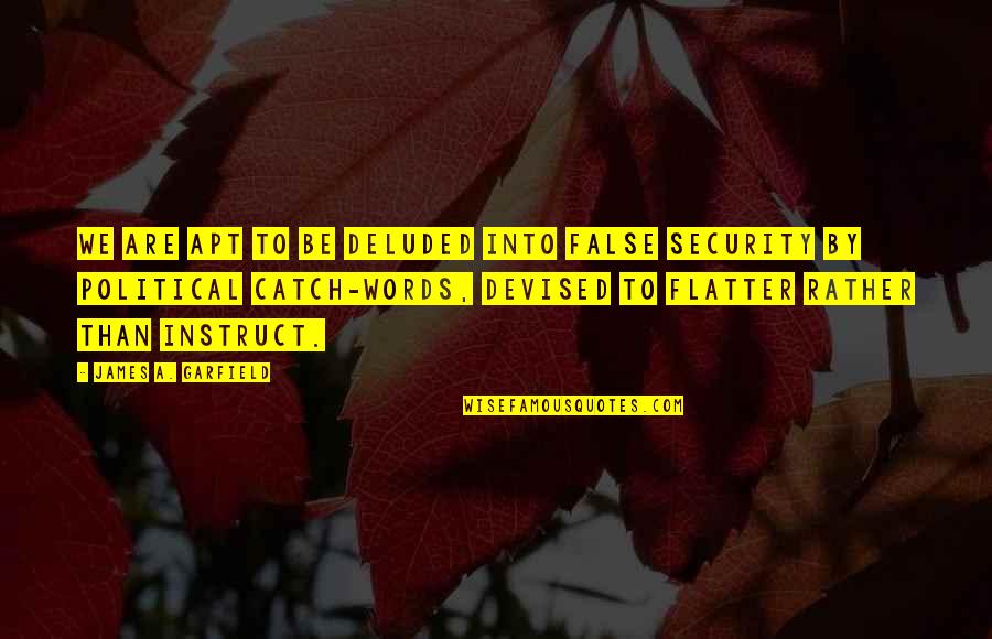 Deluded Quotes By James A. Garfield: We are apt to be deluded into false Deluded Quotes By James A. Garfield: We are apt to be deluded into false