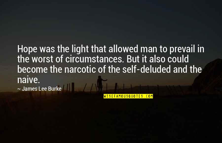Deluded Quotes By James Lee Burke: Hope was the light that allowed man to Deluded Quotes By James Lee Burke: Hope was the light that allowed man to