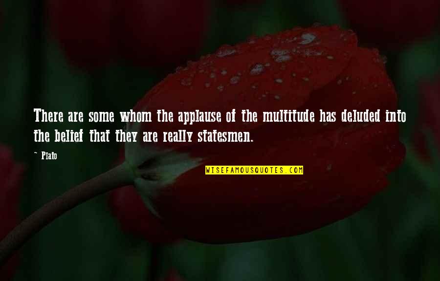 Deluded Quotes By Plato: There are some whom the applause of the Deluded Quotes By Plato: There are some whom the applause of the