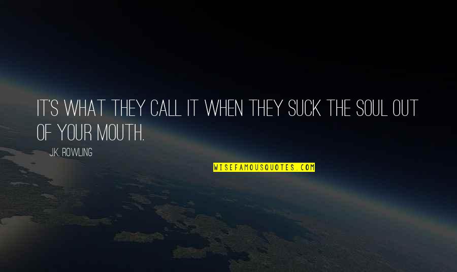 Deludere Quotes By J.K. Rowling: It's what they call it when they suck