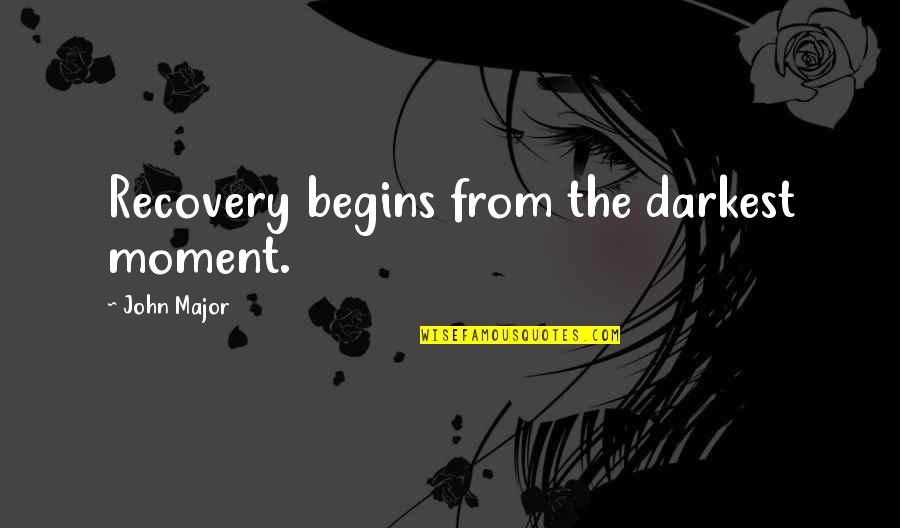 Deludes In A Sentence Quotes By John Major: Recovery begins from the darkest moment.