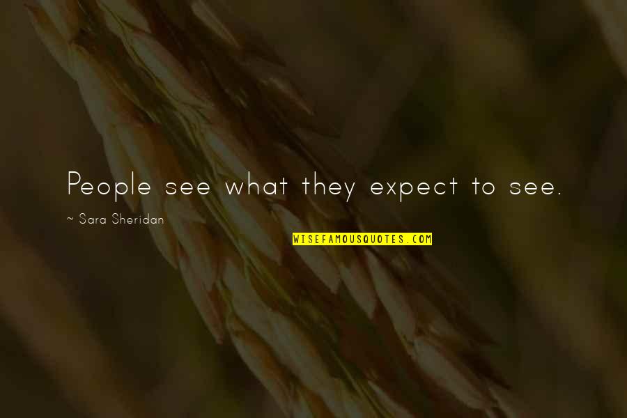 Deluding Word Quotes By Sara Sheridan: People see what they expect to see.
