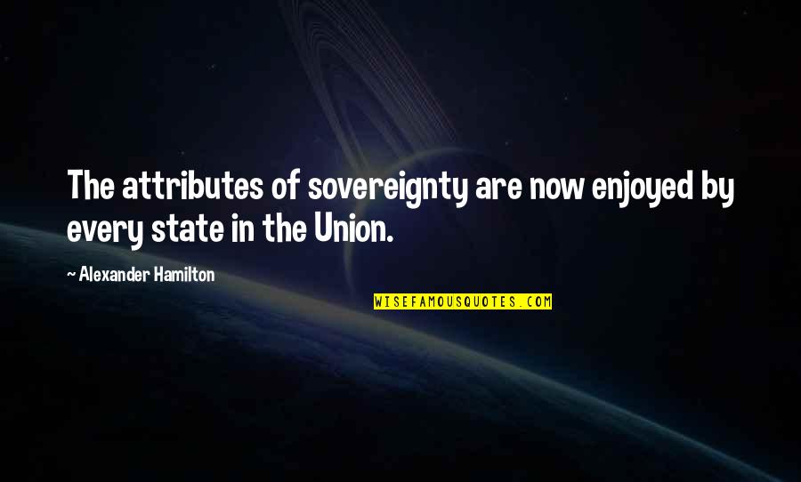 Delugan Meissl Quotes By Alexander Hamilton: The attributes of sovereignty are now enjoyed by Delugan Meissl Quotes By Alexander Hamilton: The attributes of sovereignty are now enjoyed by