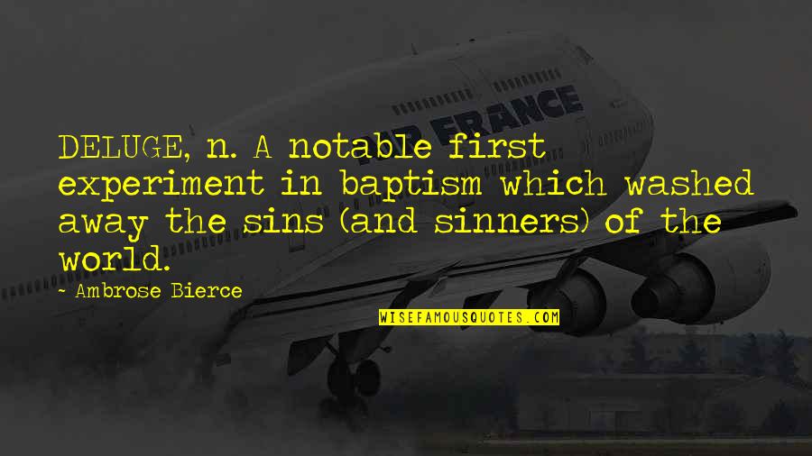 Deluge Quotes By Ambrose Bierce: DELUGE, n. A notable first experiment in baptism