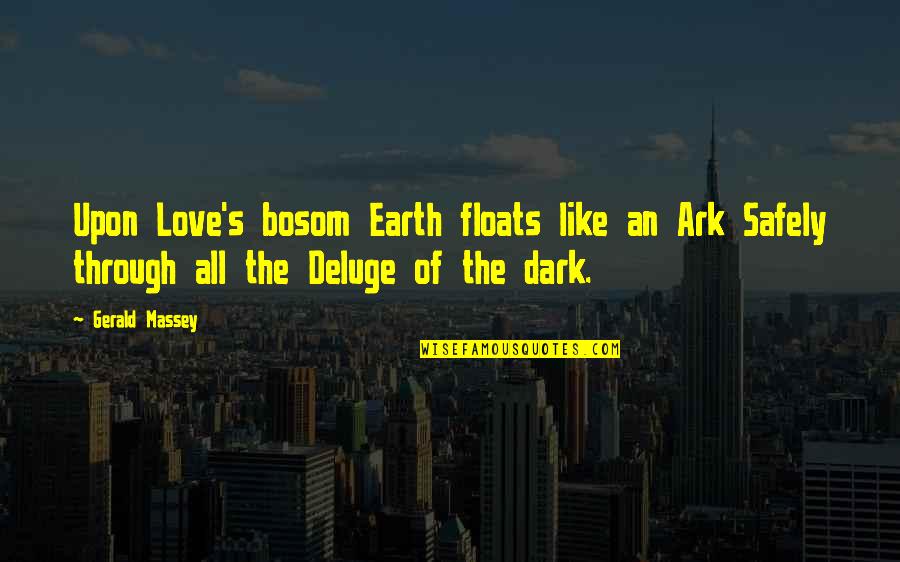 Deluge Quotes By Gerald Massey: Upon Love's bosom Earth floats like an Ark