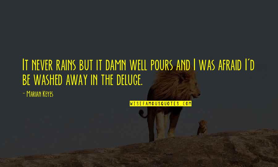 Deluge Quotes By Marian Keyes: It never rains but it damn well pours