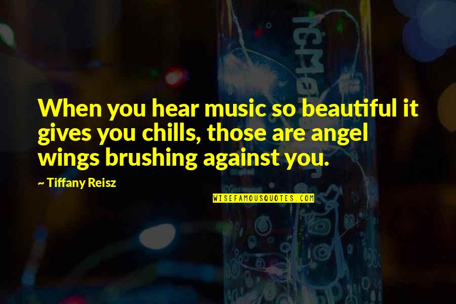 Deluge Related Quotes By Tiffany Reisz: When you hear music so beautiful it gives