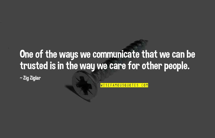 Deluge Related Quotes By Zig Ziglar: One of the ways we communicate that we