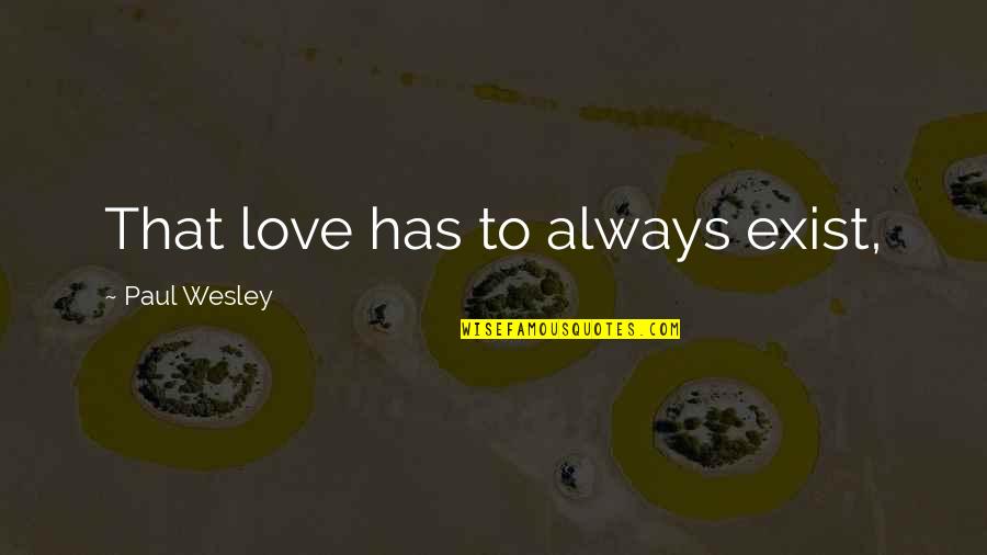 Deluging Quotes By Paul Wesley: That love has to always exist,