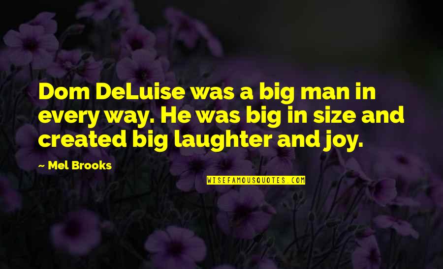 Deluise Dom Quotes By Mel Brooks: Dom DeLuise was a big man in every Deluise Dom Quotes By Mel Brooks: Dom DeLuise was a big man in every