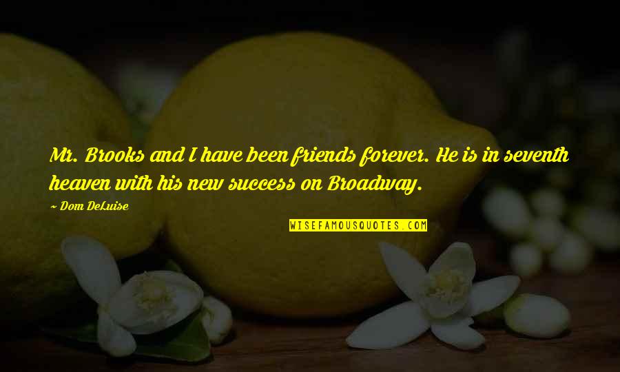 Deluise Quotes By Dom DeLuise: Mr. Brooks and I have been friends forever. Deluise Quotes By Dom DeLuise: Mr. Brooks and I have been friends forever.