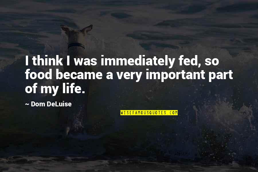Deluise Quotes By Dom DeLuise: I think I was immediately fed, so food