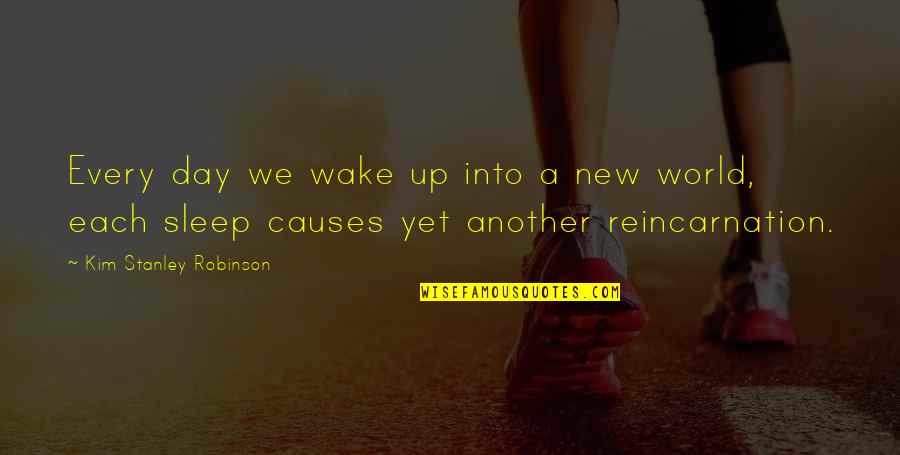Deluise Quotes By Kim Stanley Robinson: Every day we wake up into a new Deluise Quotes By Kim Stanley Robinson: Every day we wake up into a new