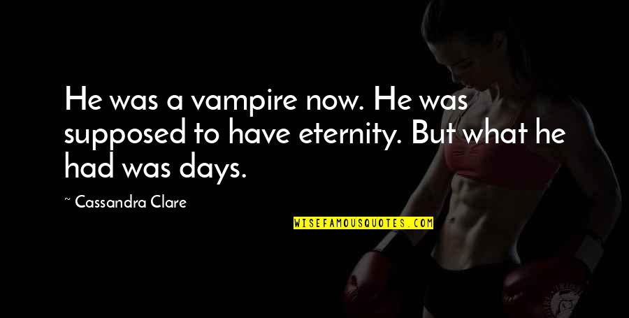 Delumeau Jean Quotes By Cassandra Clare: He was a vampire now. He was supposed