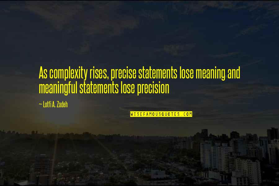 Delunas Cafe Quotes By Lotfi A. Zadeh: As complexity rises, precise statements lose meaning and Delunas Cafe Quotes By Lotfi A. Zadeh: As complexity rises, precise statements lose meaning and