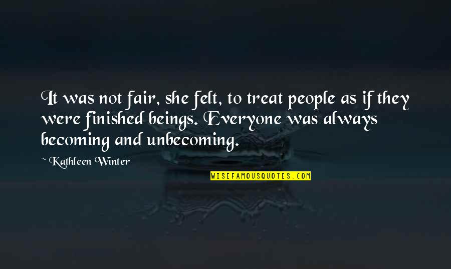 Delurey Quotes By Kathleen Winter: It was not fair, she felt, to treat Delurey Quotes By Kathleen Winter: It was not fair, she felt, to treat