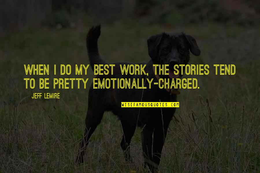 Delusa In Inglese Quotes By Jeff Lemire: When I do my best work, the stories
