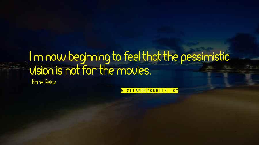 Delusa In Inglese Quotes By Karel Reisz: I'm now beginning to feel that the pessimistic