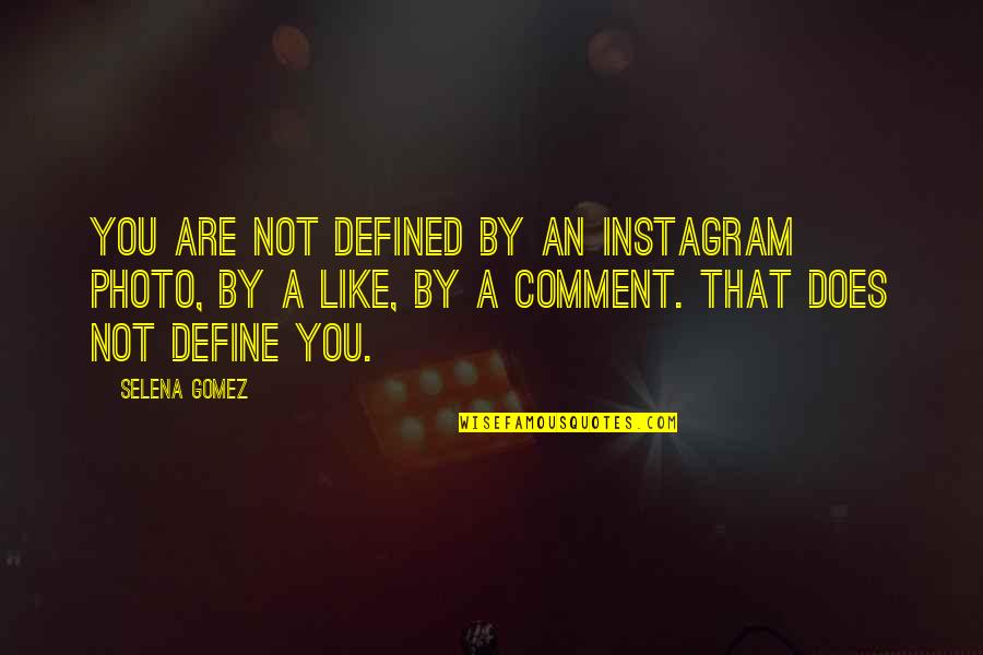 Delusa In Inglese Quotes By Selena Gomez: You are not defined by an Instagram photo, Delusa In Inglese Quotes By Selena Gomez: You are not defined by an Instagram photo,