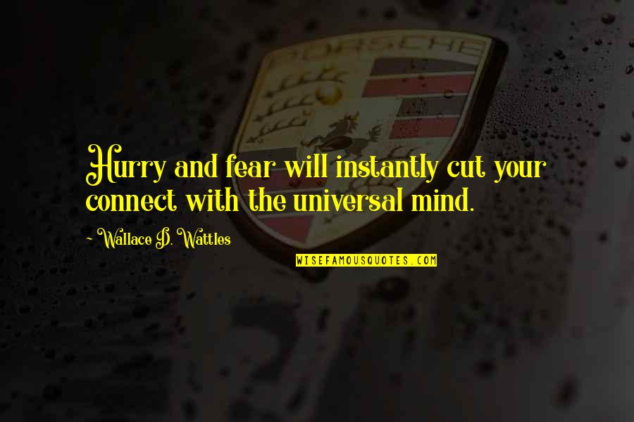 Delusa In Inglese Quotes By Wallace D. Wattles: Hurry and fear will instantly cut your connect Delusa In Inglese Quotes By Wallace D. Wattles: Hurry and fear will instantly cut your connect