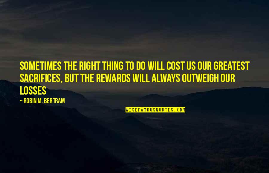 Delusant Quotes By Robin M. Bertram: Sometimes the right thing to do will cost Delusant Quotes By Robin M. Bertram: Sometimes the right thing to do will cost