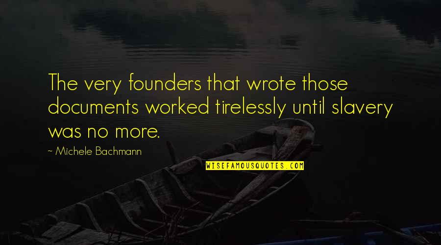 Delusion In Death Quotes By Michele Bachmann: The very founders that wrote those documents worked