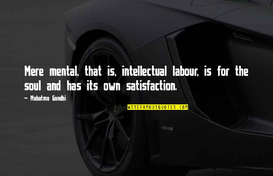 Delusional Disorder Quotes By Mahatma Gandhi: Mere mental, that is, intellectual labour, is for
