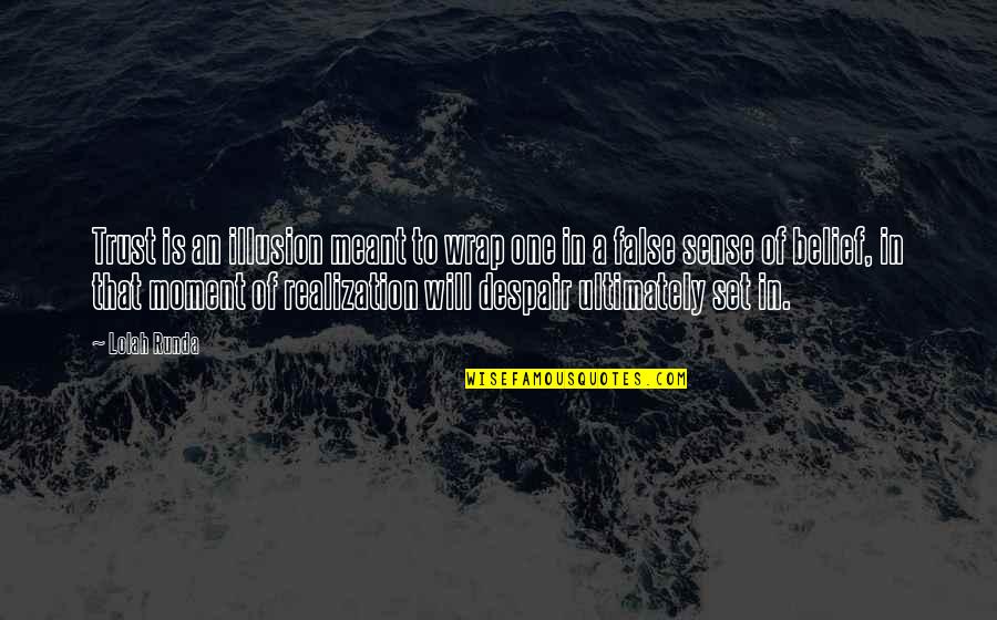 Delusional Feelings Quotes By Lolah Runda: Trust is an illusion meant to wrap one Delusional Feelings Quotes By Lolah Runda: Trust is an illusion meant to wrap one