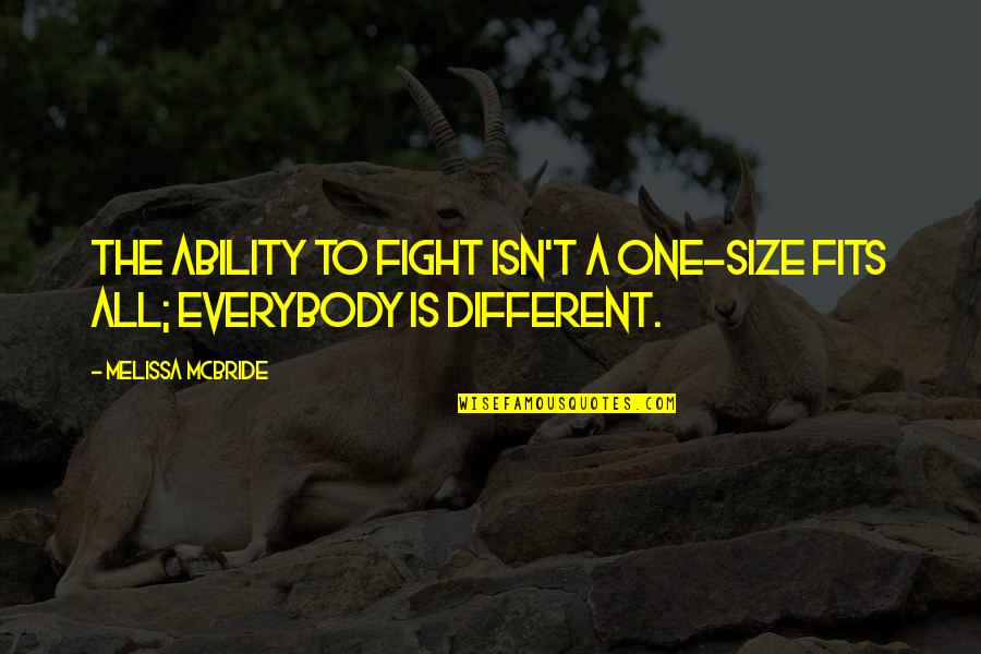 Delusional Feelings Quotes By Melissa McBride: The ability to fight isn't a one-size fits Delusional Feelings Quotes By Melissa McBride: The ability to fight isn't a one-size fits