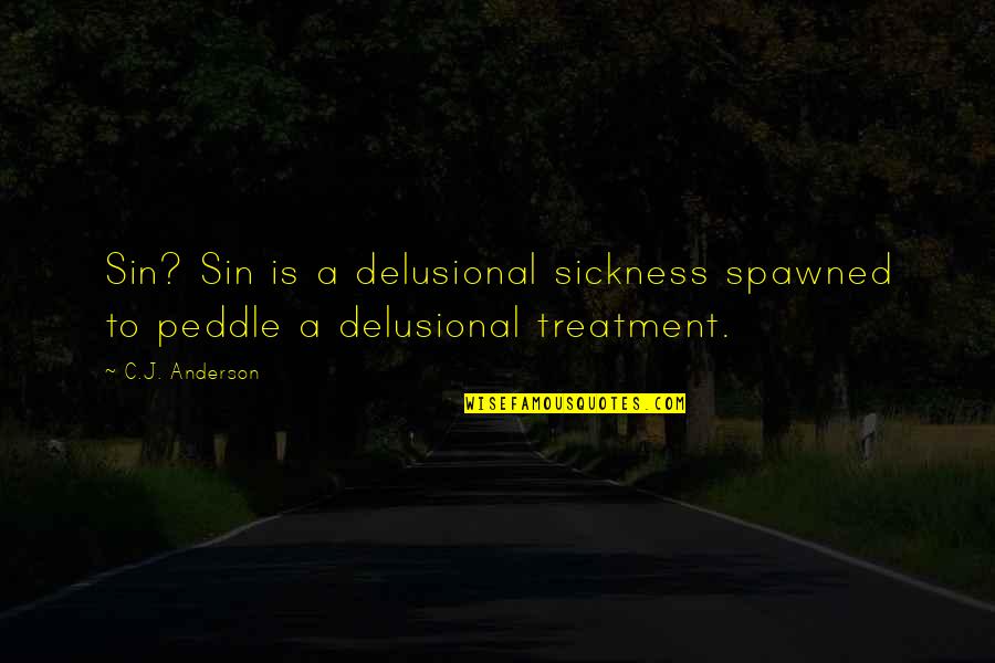 Delusional Quotes By C.J. Anderson: Sin? Sin is a delusional sickness spawned to