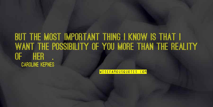 Delusional Quotes By Caroline Kepnes: But the most important thing I know is Delusional Quotes By Caroline Kepnes: But the most important thing I know is