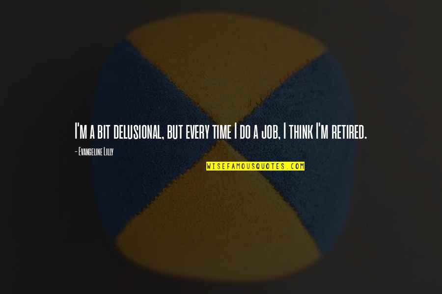 Delusional Quotes By Evangeline Lilly: I'm a bit delusional, but every time I Delusional Quotes By Evangeline Lilly: I'm a bit delusional, but every time I