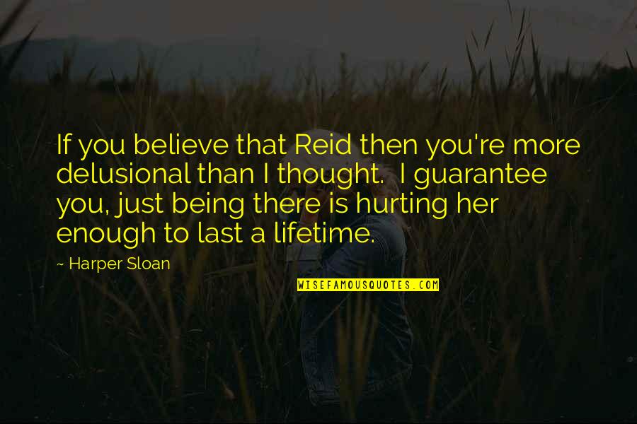 Delusional Quotes By Harper Sloan: If you believe that Reid then you're more Delusional Quotes By Harper Sloan: If you believe that Reid then you're more