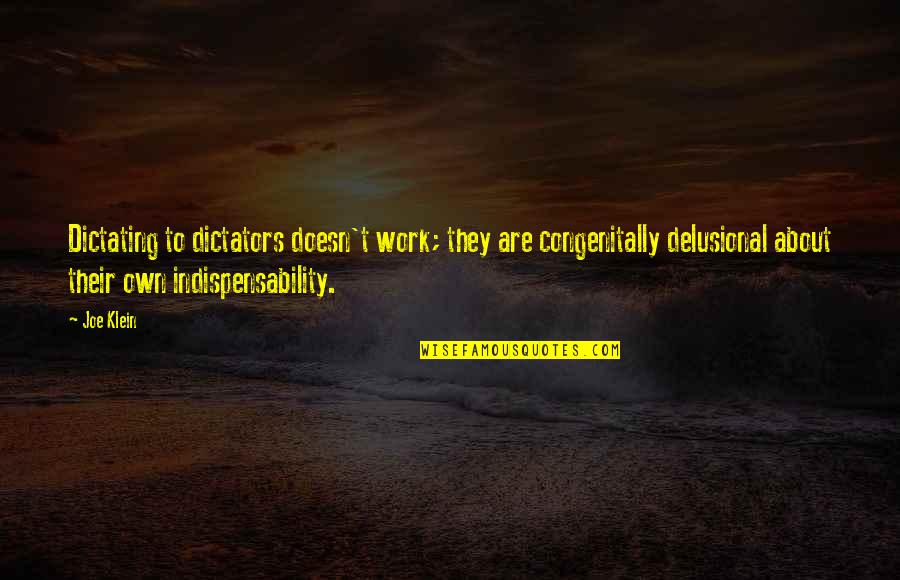 Delusional Quotes By Joe Klein: Dictating to dictators doesn't work; they are congenitally