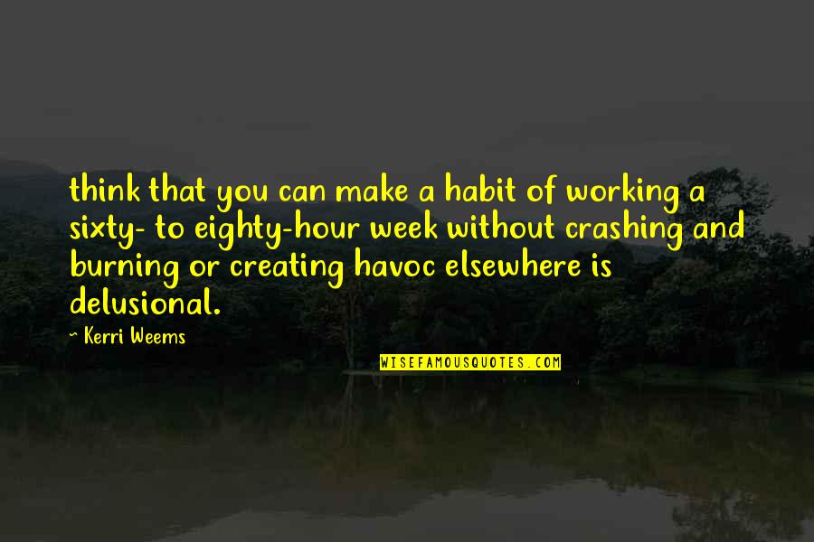 Delusional Quotes By Kerri Weems: think that you can make a habit of