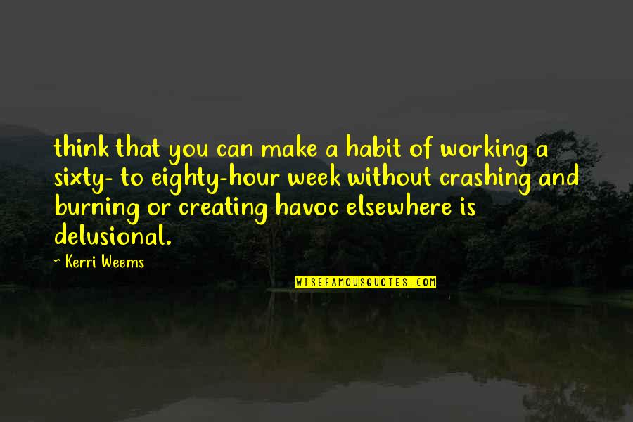 Delusional Quotes By Kerri Weems: think that you can make a habit of Delusional Quotes By Kerri Weems: think that you can make a habit of