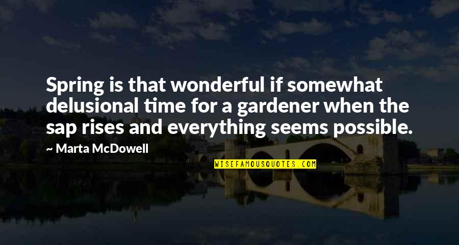 Delusional Quotes By Marta McDowell: Spring is that wonderful if somewhat delusional time Delusional Quotes By Marta McDowell: Spring is that wonderful if somewhat delusional time