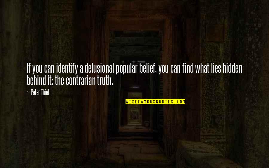 Delusional Quotes By Peter Thiel: If you can identify a delusional popular belief, Delusional Quotes By Peter Thiel: If you can identify a delusional popular belief,