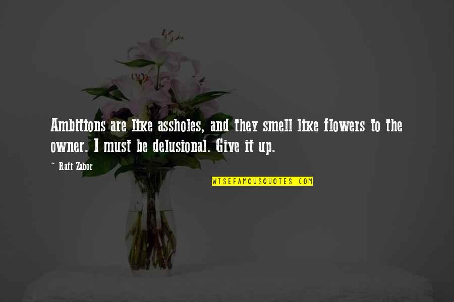 Delusional Quotes By Rafi Zabor: Ambitions are like assholes, and they smell like