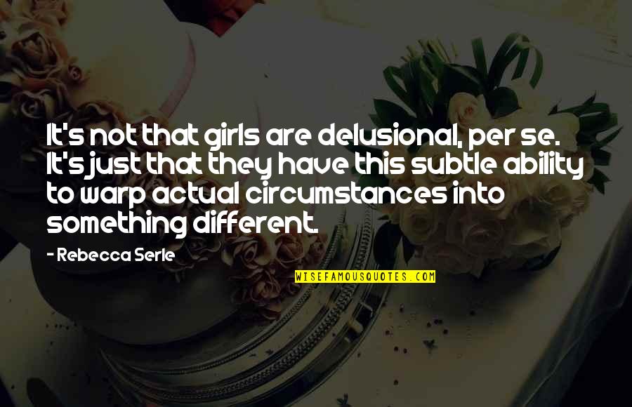 Delusional Quotes By Rebecca Serle: It's not that girls are delusional, per se. Delusional Quotes By Rebecca Serle: It's not that girls are delusional, per se.