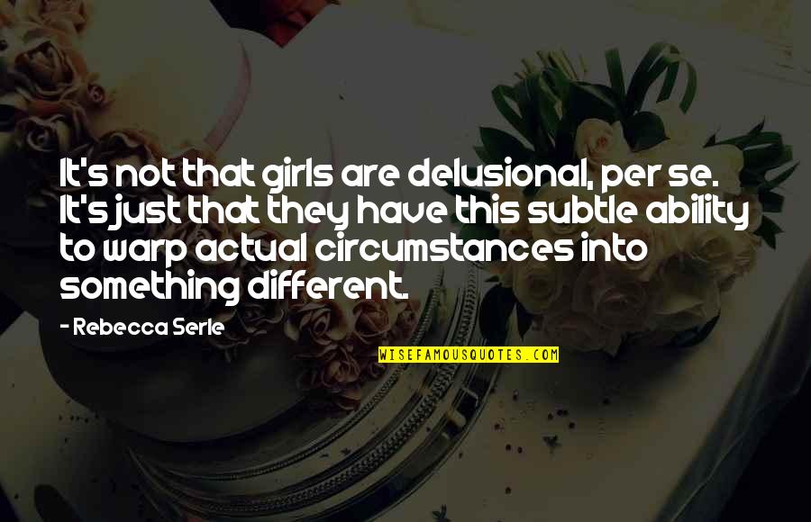 Delusional Quotes By Rebecca Serle: It's not that girls are delusional, per se.