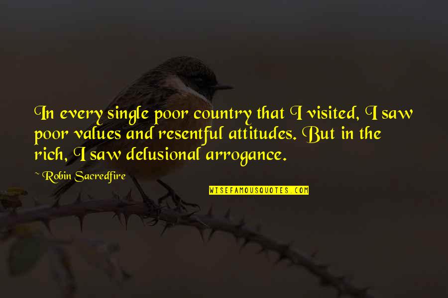 Delusional Quotes By Robin Sacredfire: In every single poor country that I visited, Delusional Quotes By Robin Sacredfire: In every single poor country that I visited,